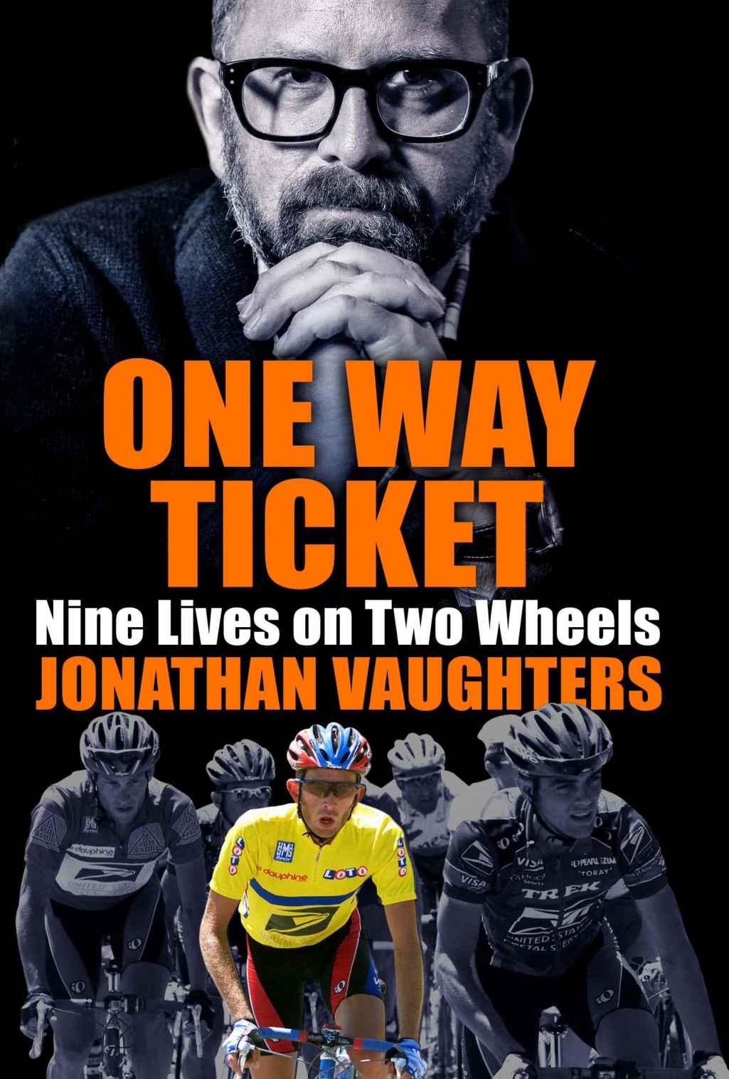 One Way Ticket: Nine Lives on Two Wheels by Jonathan Vaughters